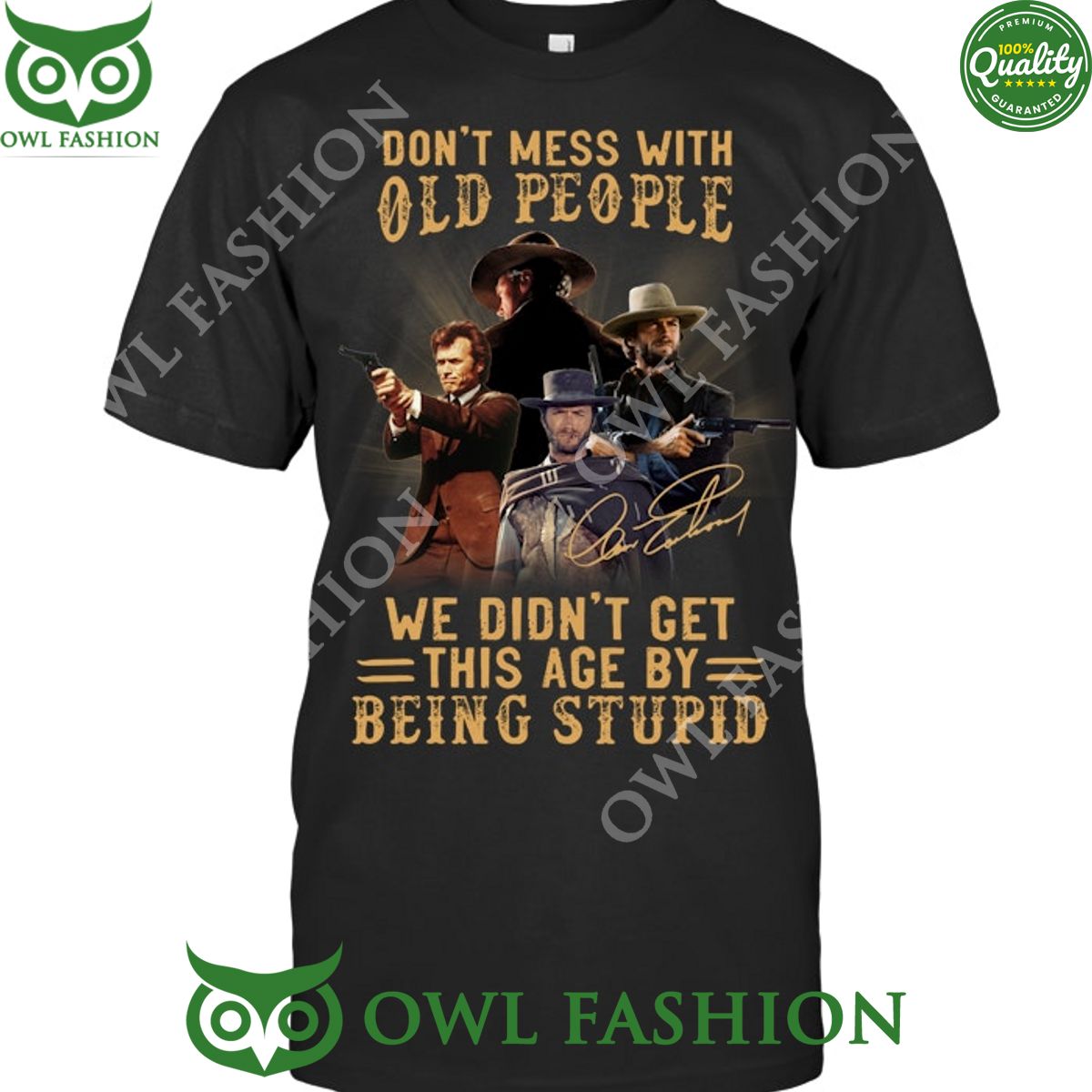 Clint eastwood dont mess with old people we didnt get this age by being stupid t shirt