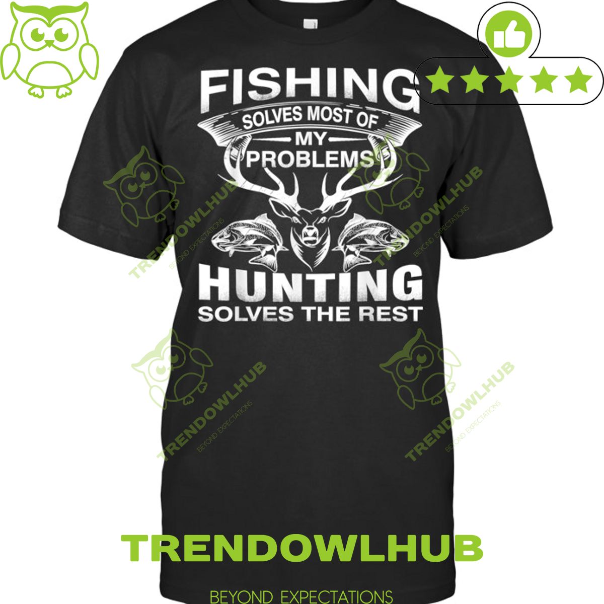 Fishing Solves Most of my problems Hunting solves the rest t shirt