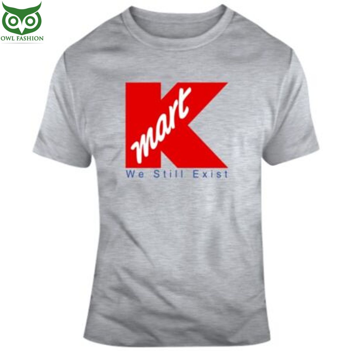 Kmart t shirt Funny We Still Exist shop owl fashion