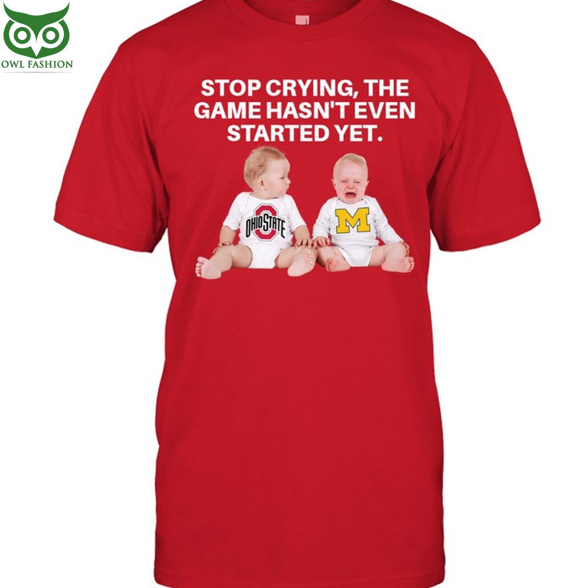 Stop Crying Babies Baby The Game Hasnt Even Started Yet t shirt Michigan vs Ohio State