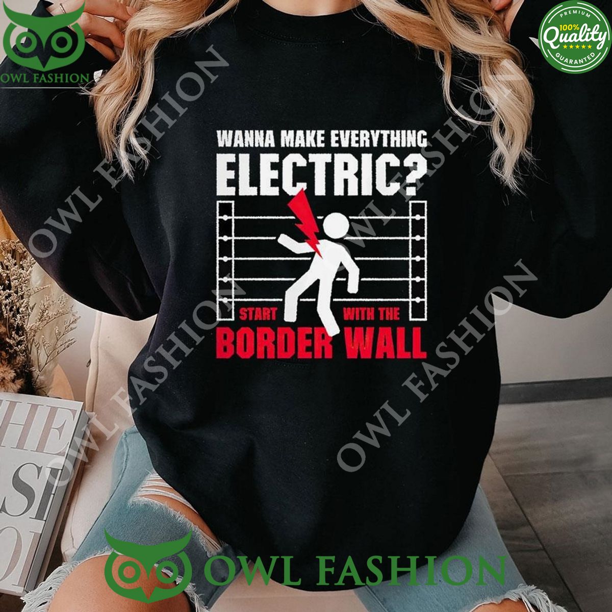 Wanna make everything electric start with the border wall sweatshirt