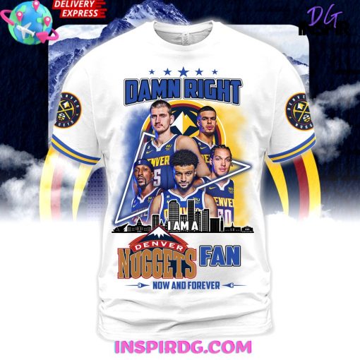 Damn Right DENVER NUGGETS Fan Limited Edition Shirt