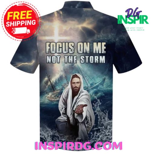 Jesus Focus On Me Not The Storm Hawaiin Shirt