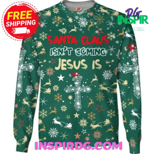 Jesus Santa Claus Isn’t Coming Sweatshirt