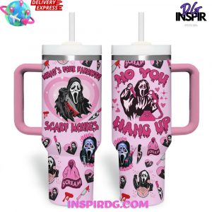 Scary Movies No You Hang Up Stanley Tumbler Cup