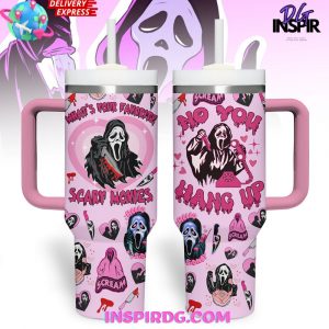 Scary Movies No You Hang Up Stanley Tumbler Cup