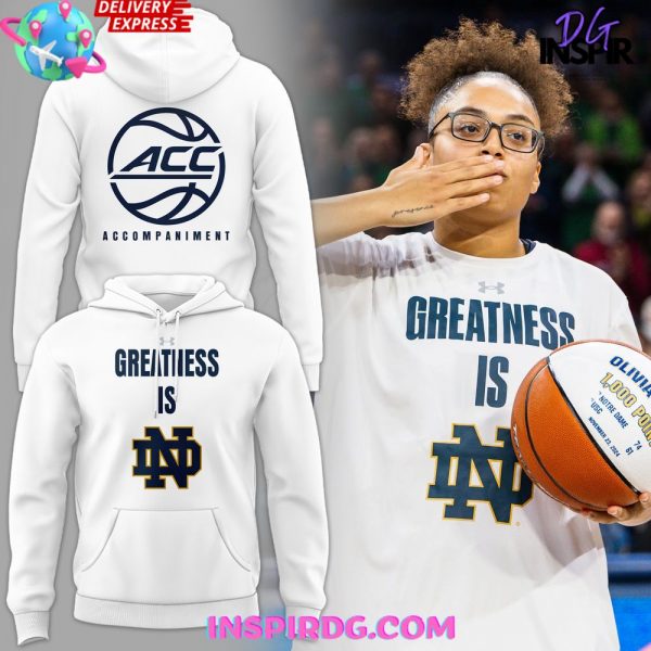 Greatness Is Notre Dame Women’s Basketball Hoodie