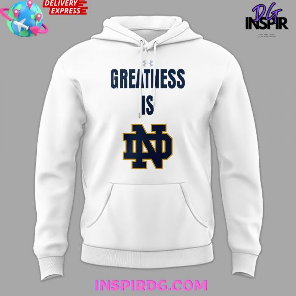 Greatness Is Notre Dame Women’s Basketball Hoodie