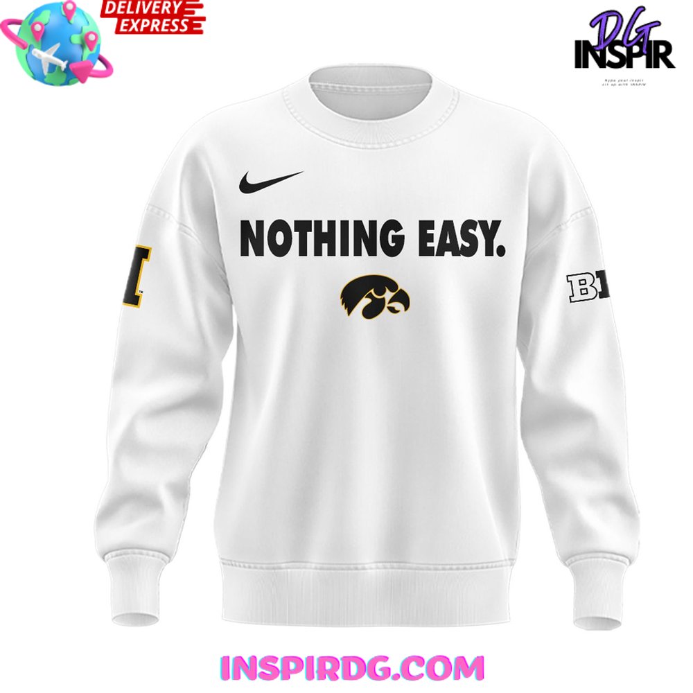 Iowa Hawkeyes Nothing Easy 2025 Sweatshirt Iowa Hawkeyes Nothing Easy 2025 Sweatshirt