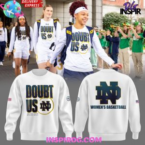 Notre Dame Fighting Irish Women’s Basketball Doubt Us Sweatshirt