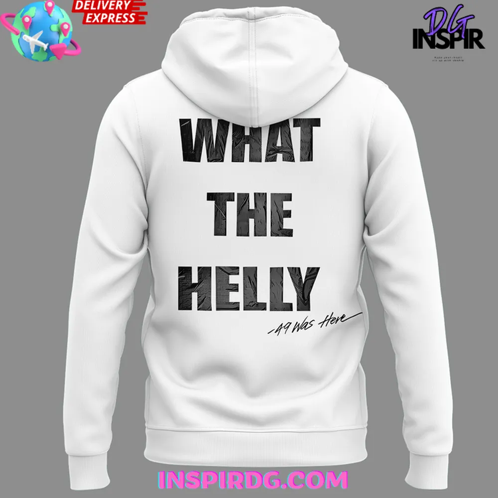 What The Helly 49 Was Here Special Hoodie What The Helly 49 Was Here Special Hoodie