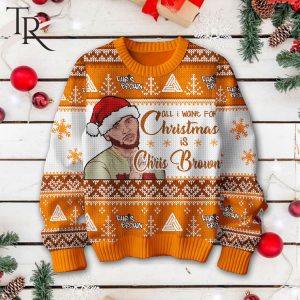 All I Want For Christmas Is Chris Brown Ugly Sweater