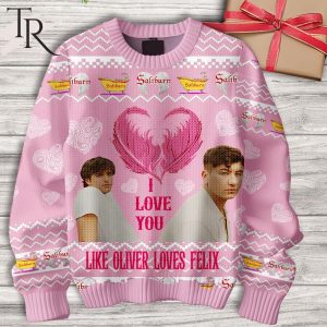 I Love You Like Oliver Loves Felix Saliburn Valentine Sweater