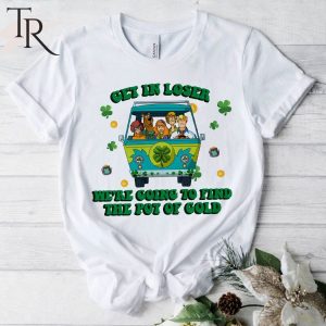 Scooby-Doo Get In Loser We’re Going To Find The Pot Of Cold T-Shirt