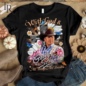 With God & George Strait All Things Are Possible T-Shirt