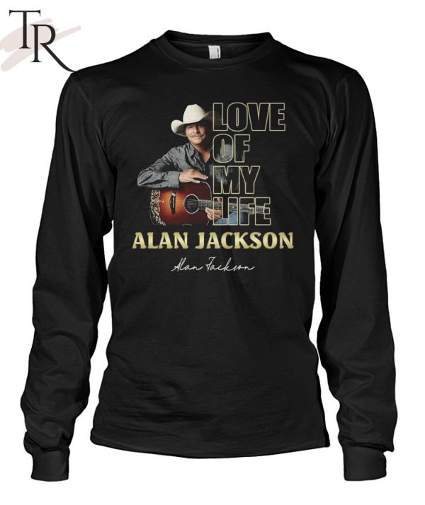 Love Of My Life Alan Jackson T-Shirt