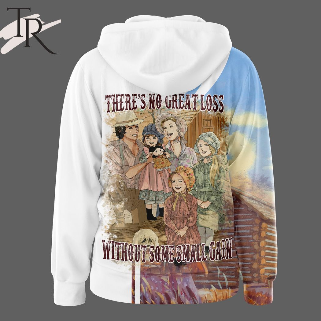 Little House On The Prairie There's No Great Loss Without Some Small Gain Hoodie
