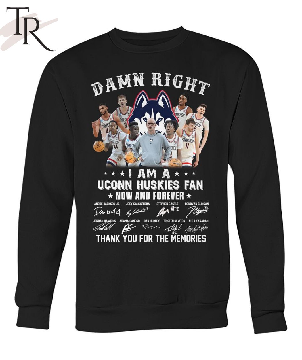 Damn Right I Am A Uconn Huskies Fan Now And Forever Thank You For The Memories T-Shirt