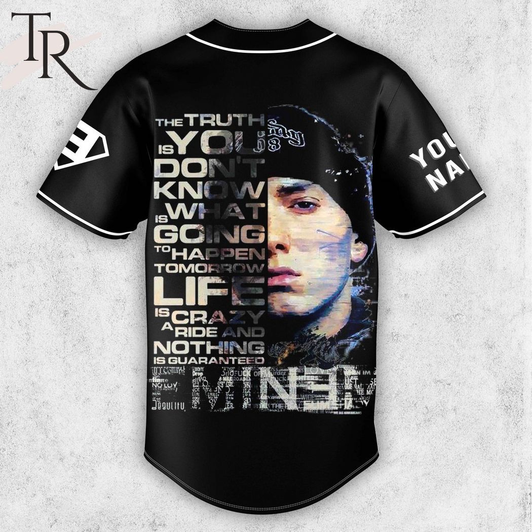Eminem The Truth Is You Don't Know What Is Going To Happen Tomorrow. Life Is A Crazy Ride, And Nothing Is Guaranteed Custom Baseball Jersey