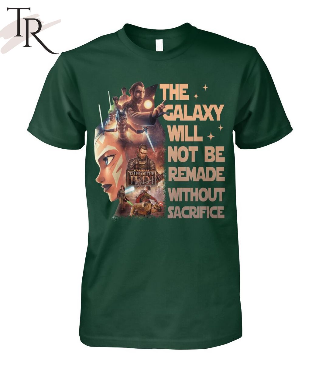 Star Wars Tales Of The Jedi The Galaxy Will Not Be Remade Without Sacrifice T-Shirt