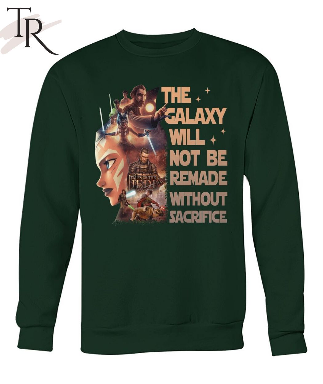 Star Wars Tales Of The Jedi The Galaxy Will Not Be Remade Without Sacrifice T-Shirt