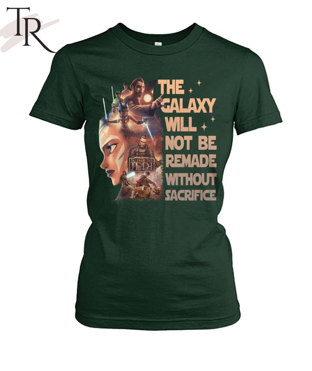 Star Wars Tales Of The Jedi The Galaxy Will Not Be Remade Without Sacrifice T-Shirt