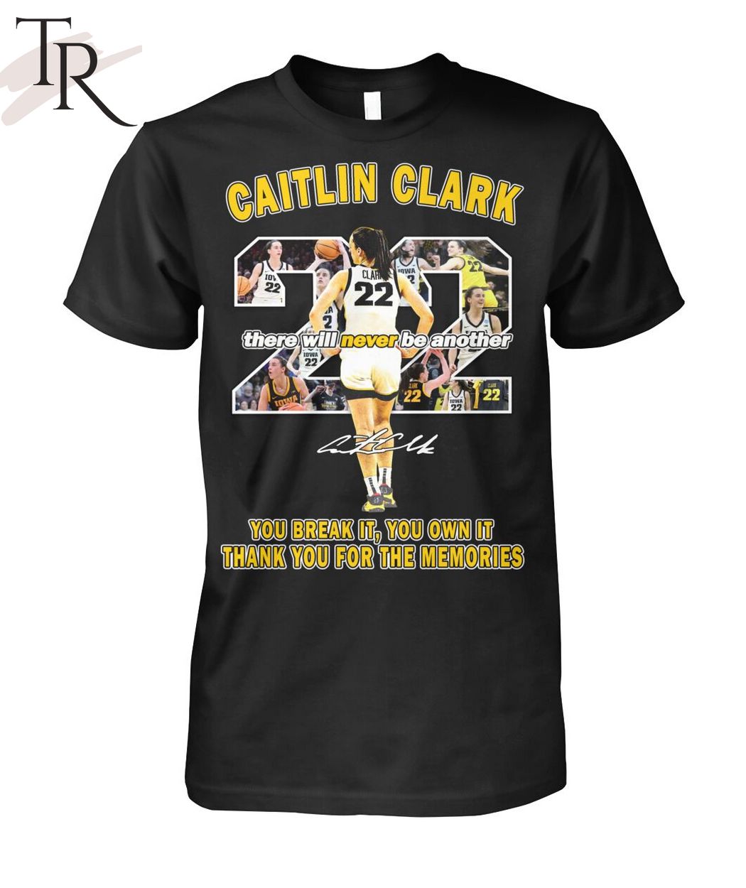 Caitlin Clark There Will Never Be Another You Break It You Own It Thank You For The Memories T-Shirt