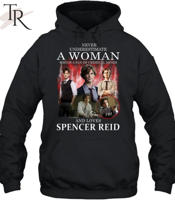 Never Underestimate A Woman Who Is A Fan Of Criminal Minds And Loves Spencer Reid T-Shirt