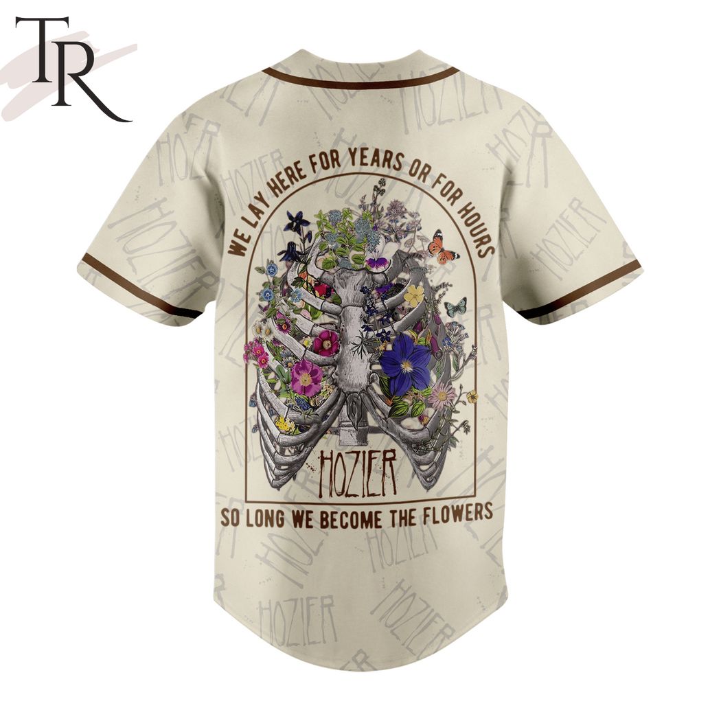 Hozier We Lay Here For Years Or For Hours So Long We Become The Flowers Baseball Jersey