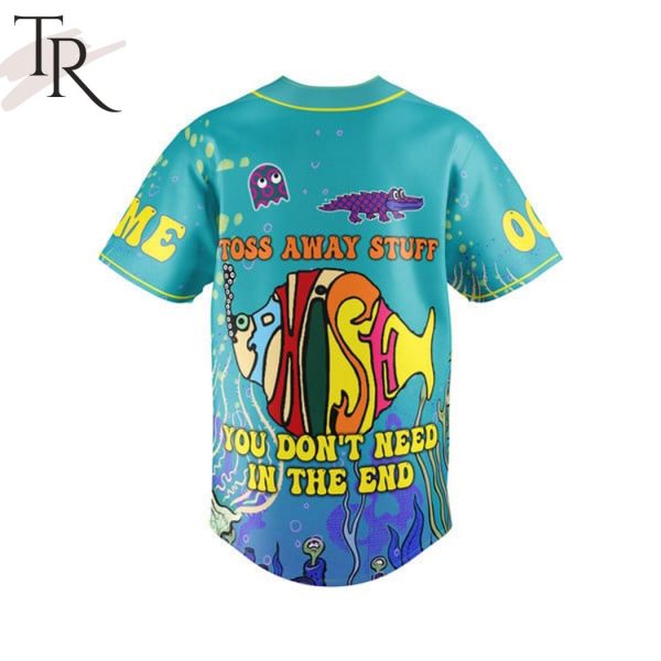 Phish Toss Away Stuff You Don’t Need In The End Custom Baseball Jersey