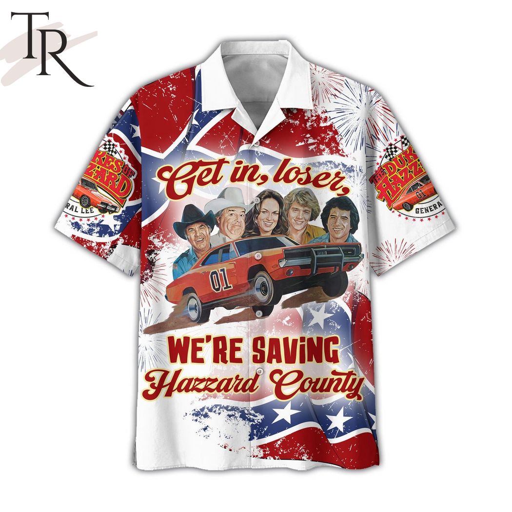 The Dukes Of Hazzard Get In Loser We're Saving Hazzard County Hawaiian Shirt