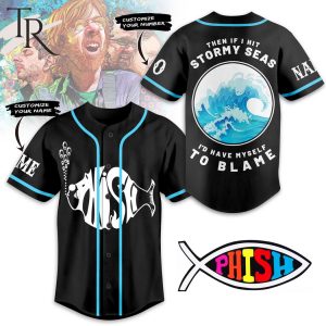 Phish Then if I Hit Stormy Seas I’d Have Myself To Blame Custom Baseball Jersey