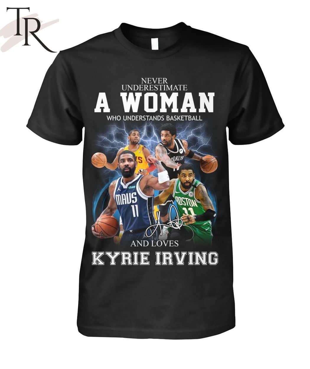 Never Underestimate A Woman Who Understands Basketball And Loves Kyrie Irving T-Shirt