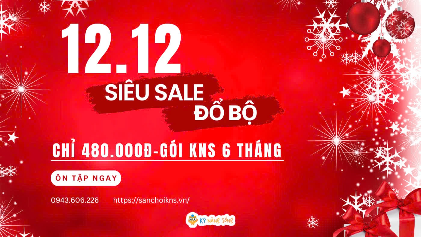12.12 - ƯU ĐÃI ĐẶC BIỆT GÓI ÔN TẬP SÂN CHƠI KỸ NĂNG SỐNG KNS
