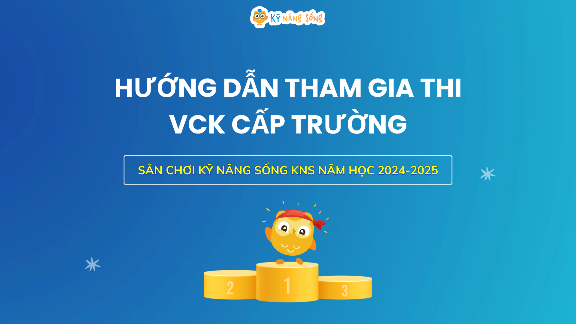 HƯỚNG DẪN TỔ CHỨC CHUNG KẾT CẤP TRƯỜNG - SÂN CHƠI KỸ NĂNG SỐNG KNS NĂM HỌC 2024-2025