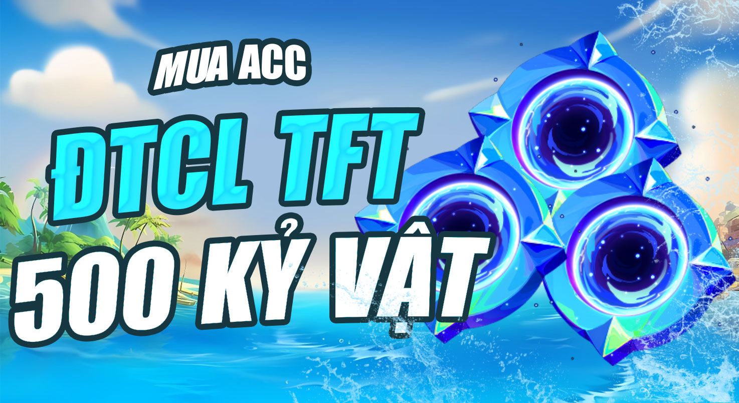 NICK ĐTCL TFT 500 KỶ VẬT