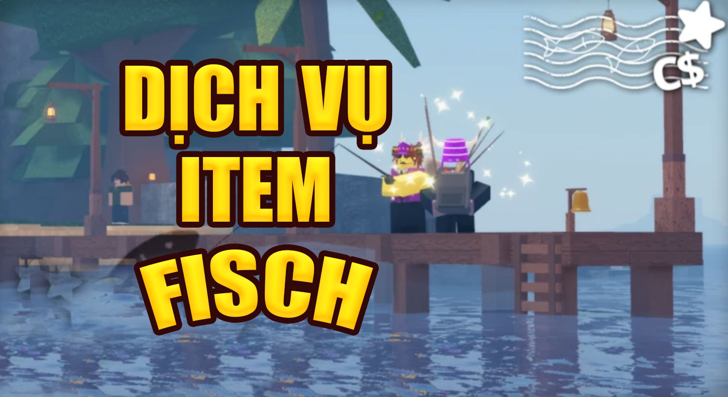 DỊCH VỤ ITEM FISCH