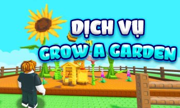 DỊCH VỤ GROW A GARDEN