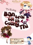 Truyen Nhan Tru Ma Ban Trai Toi La Cuong Thi