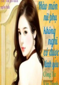 Nha Giau Nu Phu Khong Nghi Co Duoc Tinh Yeu