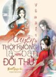 Xuyen Thoi Khong La Ban Hay Doi Thu