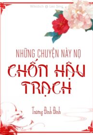 nhung-chuyen-nay-no-chon-hau-trach-convert