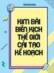 kim-bai-bien-kich-the-gioi-cai-tao-ke-hoach-convert