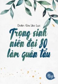 trong-sinh-nien-dai-80-lam-quan-tau-convert