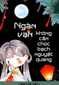 ngan-van-khong-can-choc-bach-nguyet-quang-convert