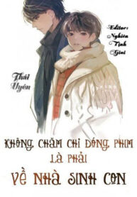 khong-cham-chi-dong-phim-la-phai-ve-nha-sinh-con