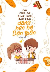 toi-tinh-co-phat-hien-ban-trai-dang-hen-ho-voi-ban-than