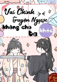 nhan-vat-chinh-truyen-nguoc-khong-cho-phep-ta-khoc