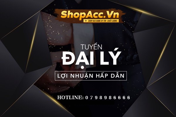 Tuyển Đại Lý Cung Cấp Nick Game Tại ShopAcc.Vn