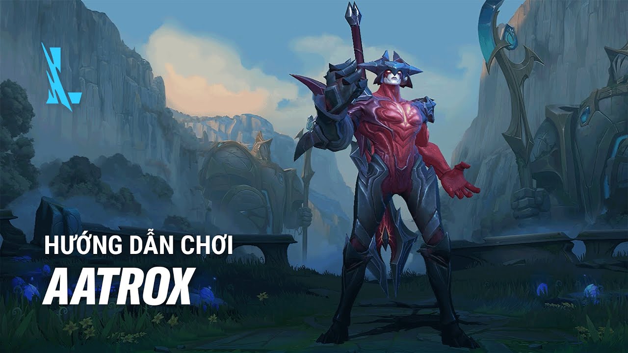 Hướng Dẫn Chơi Tướng Aatrox Tốc Chiến